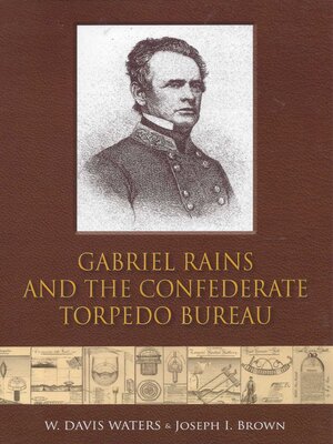 cover image of Gabriel Rains and the Confederate Torpedo Bureau